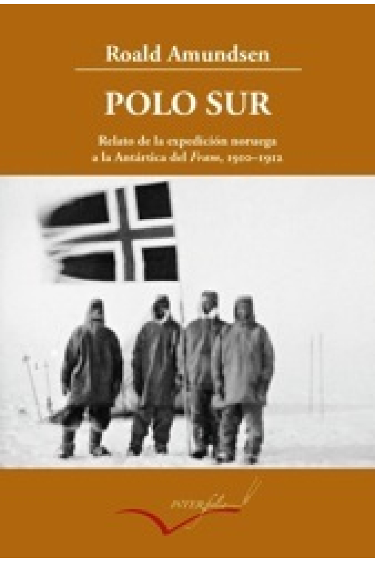 Polo Sur. Relato de la expedición noruega a la Antártica del Fram 1910-1912