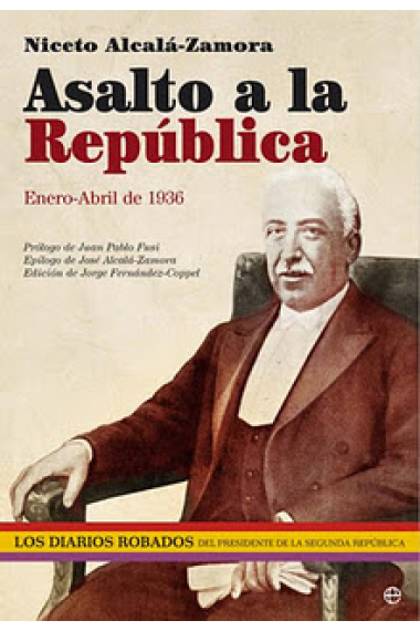 Asalto a la República. Enero-Abril de 1936. Los diarios robados del presidente de la Segunda República