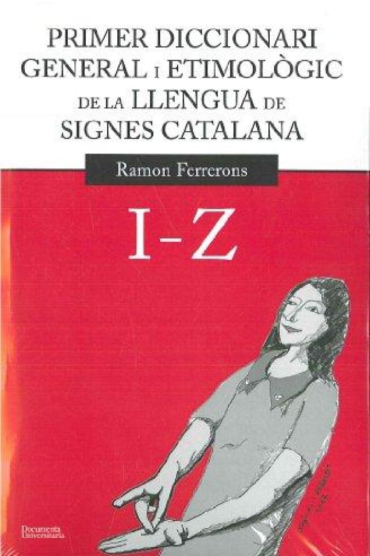 Primer diccionari general i etimològic de la llengua de signes catalana. I-Z