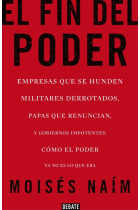 El fin del poder. Empresas que se hunden, militares derrotados, papas que renuncian y gobiernos impotentes: cómo el poder ya no es lo que era