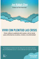 Vivir con plenitud las crisis (Ed. revisada y actualizada). Cómo utilizar la sabiduría del cuerpo y de la mente para enfrentarnos al estrés, el dolor y la enfermedad