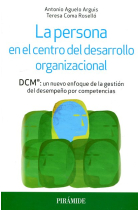 La persona en el centro del desarrollo organizacional. DCM®: un nuevo enfoque de la gestión del desempeño por competencias