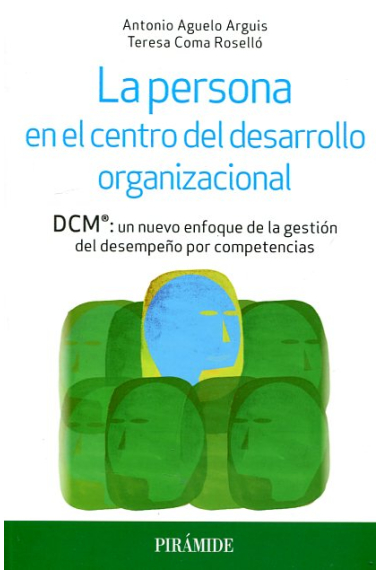 La persona en el centro del desarrollo organizacional. DCM®: un nuevo enfoque de la gestión del desempeño por competencias