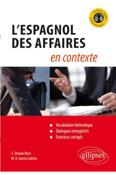 L'espagnol des affaires en contexte (Vocabulaire thématique, dialogues enregistrés, exercices corrigés)