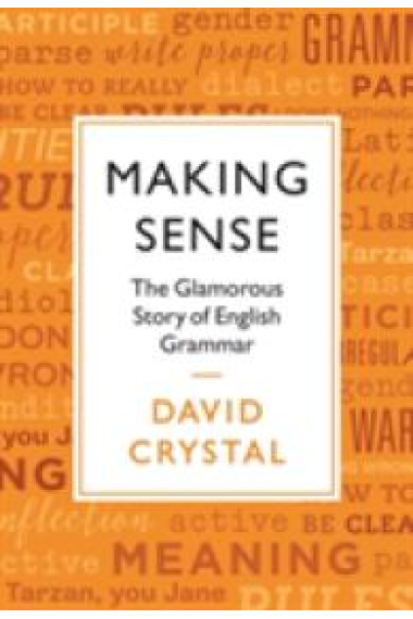 Making Sense. The Glamorous Story of English Grammar.