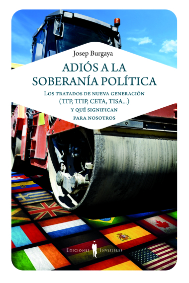 Adiós a la soberanía política. Los tratados de nueva generación (TTP, TTIP, CETA, TISA...) y qué significan para nosotros