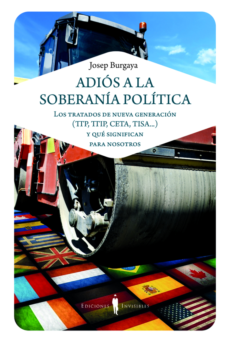 Adiós a la soberanía política. Los tratados de nueva generación (TTP, TTIP, CETA, TISA...) y qué significan para nosotros