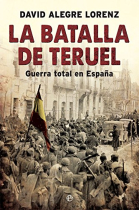 La batalla de Teruel. Guerra total en España