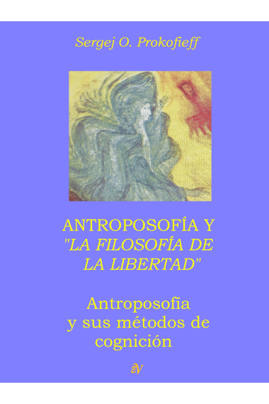 Antroposofía y La Filosofía de la Libertad: Antroposofía y sus métodos cognitivos