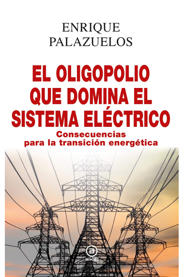 El oligopolio que domina el sistema eléctrico. Consecuencias para la transición energética