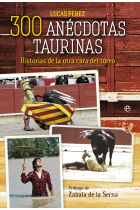 300 anécdotas taurinas. Historias de la otra cara del toreo