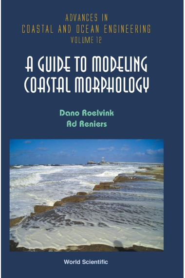 GUIDE TO MODELING COASTAL MORPHOLOGY, A: 12 (Advances In Coastal And Ocean Engineering)