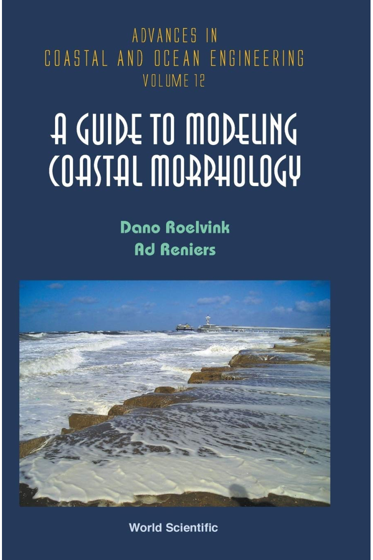 GUIDE TO MODELING COASTAL MORPHOLOGY, A: 12 (Advances In Coastal And Ocean Engineering)