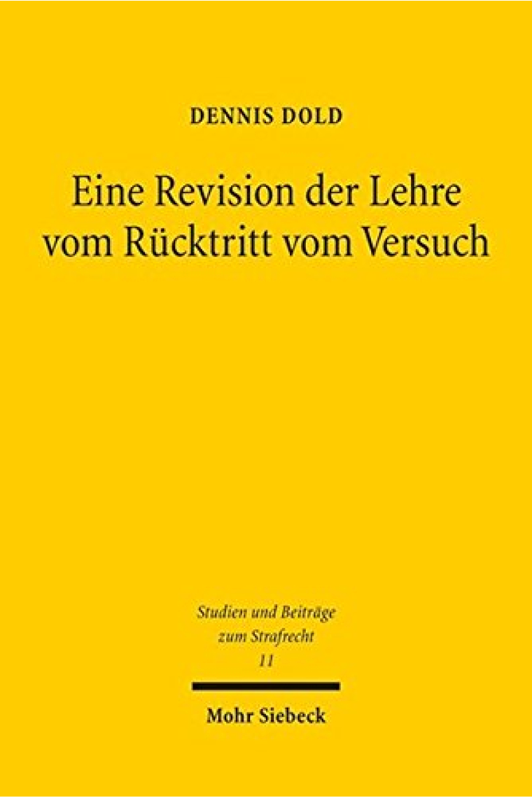 Revision der Lehre vom Rücktritt vom Versuch: 11 (Studien und Beitrage zum Strafrecht)