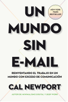 Un Mundo sin e-mail. Reinventando el trabajo en un mundo con exceso de comunicación