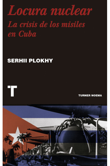 Locura nuclear. Una historia de la crisis de los misiles en Cuba