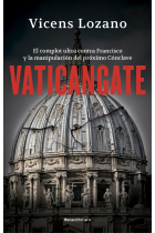 Vaticangate. El complot ultra contra el papa Francisco y la manipulación del próximo Cónclave