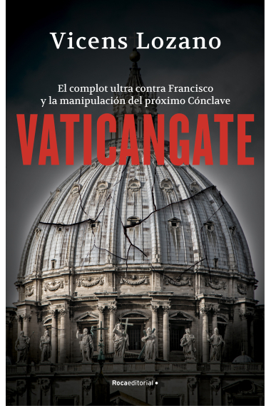 Vaticangate. El complot ultra contra el papa Francisco y la manipulación del próximo Cónclave