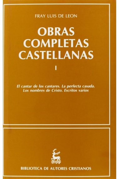 Obras completas castellanas (vol. I): Cantar de los Cantares. La perfecta casada. Los nombres de Cristo. Escritos varios