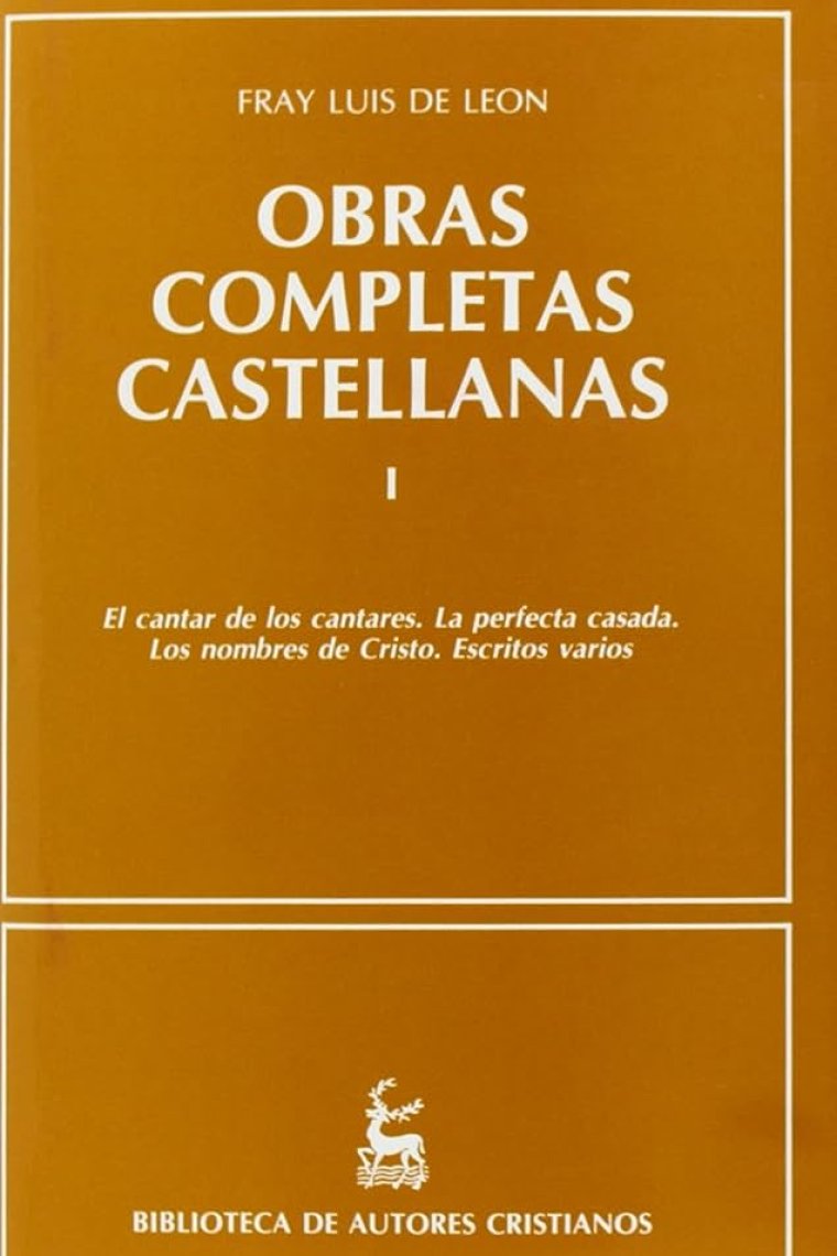 Obras completas castellanas (vol. I): Cantar de los Cantares. La perfecta casada. Los nombres de Cristo. Escritos varios