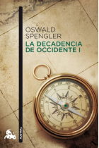 La decadencia de occidente, vol. I: Bosquejo de una morfología de la historia universal