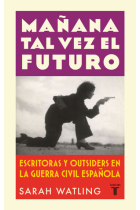 Mañana tal vez el futuro: escritores y outsiders en la guerra española