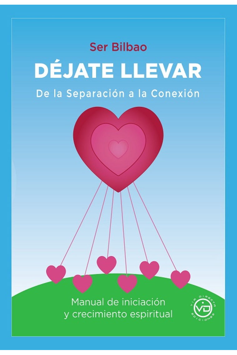 Déjate llevar. De la separacion a la conexión. Manual de iniciación y crecimiento espiritual