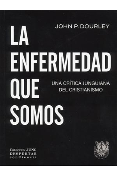 La enfermedad que somos. Una crítica junguiana del cristianismo