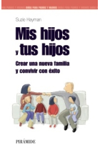 Mis hijos y tus hijos. Crear una nueva familia y convivir con éxito