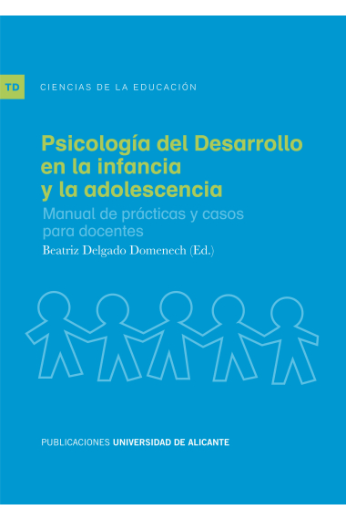 Psicología del desarrollo en la infancia y la adolescencia : Manual de prácticas y casos para docentes