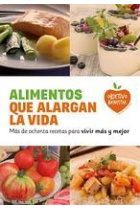 Alimentos que alargan la vida. Más de ochenta recetas para vivir más y mejor