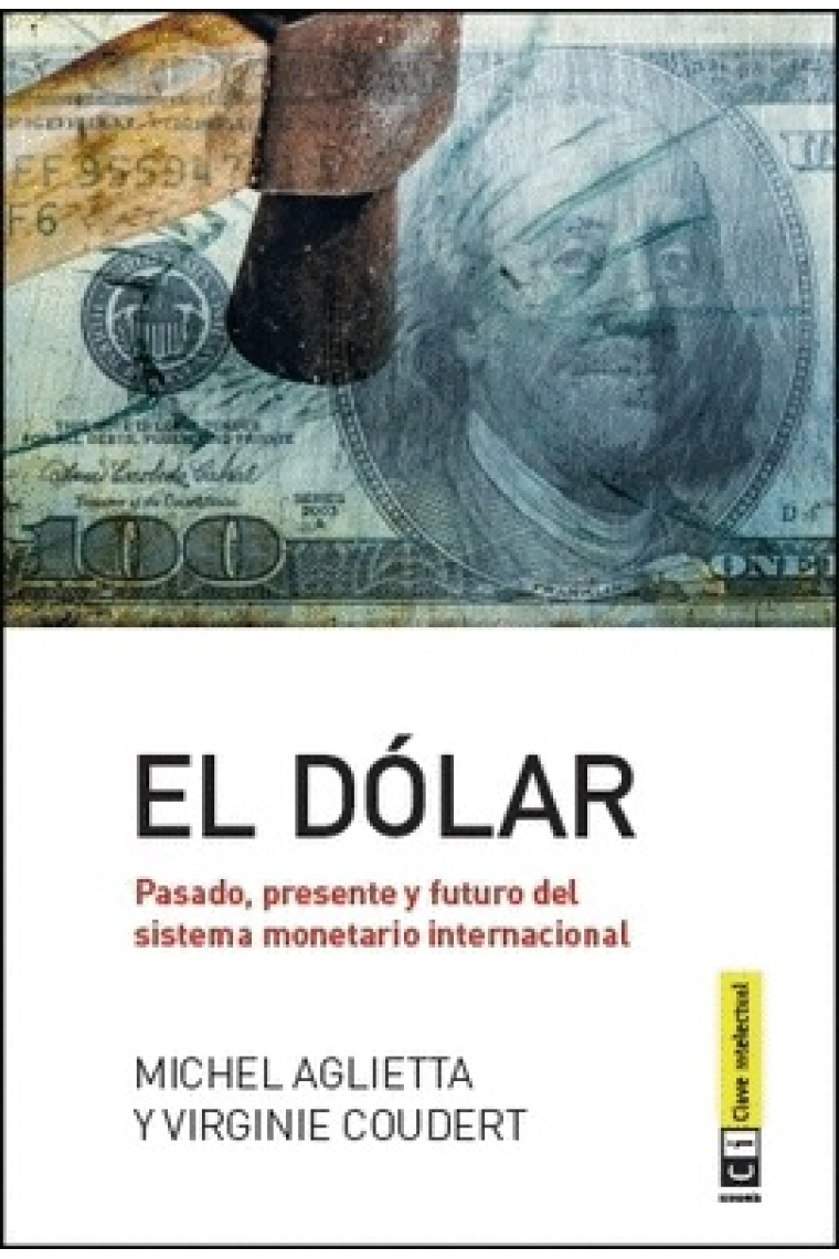 El dólar. Pasado, presente y futuro del sistema monetario internacional