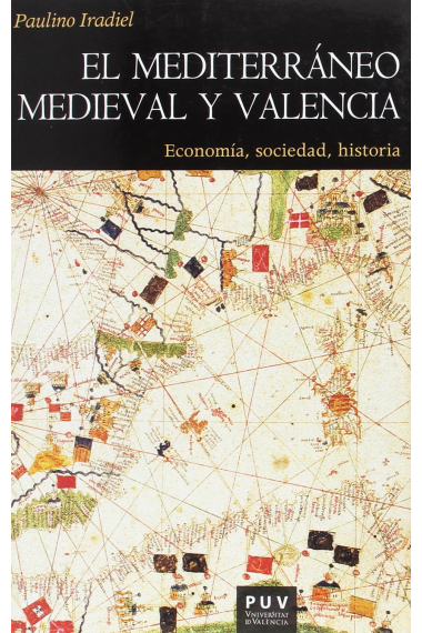 El Mediterráneo medieval y Valencia: economía, sociedad, historia