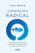 Compasión radical. Descubre el amor y el perdón que nacen de tu corazón a través de la meditación en 4 pasos