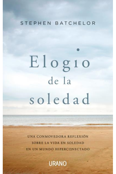 Elogio de la soledad. Una conmovedora reflexión sobre la vida en soledad en un mundo hiperconectado