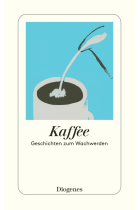 Kaffee: Geschichten zum Wachwerden