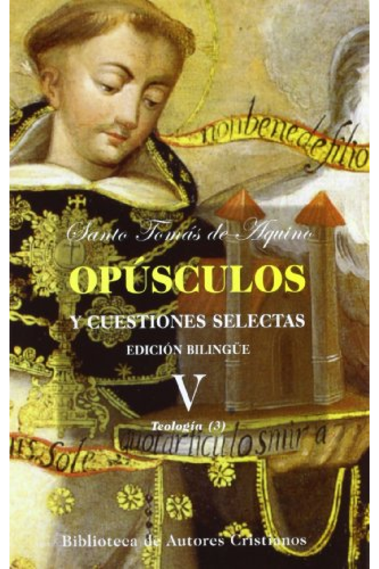 Opúsculos y cuestiones selectas, V: Compendio de teología. Cuestión sobre la fe. Cuestión sobre la esperanza. Cuestión sobre la caridad. Tratado contra los errores de los griegos. Tratado sobre las razones de la fe. Cuestión sobre los sentidos de la