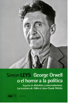 George Orwell o el horror a la política. Seguido de Rebelión y conservadurismo. Las lecciones de 1984 de Jean-Claude Michéa