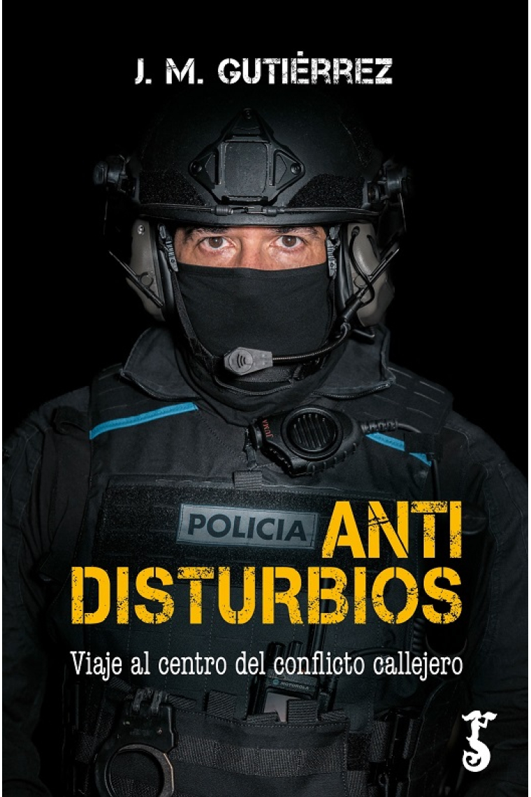 Antidisturbios. Viaje al centro del conflicto callejero