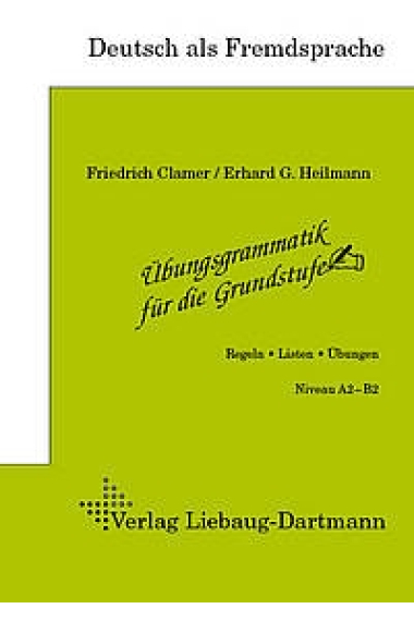 Übungsgrammatik für die Grundstufe. Regeln-Listen-Übungen. Niveau A2-B2