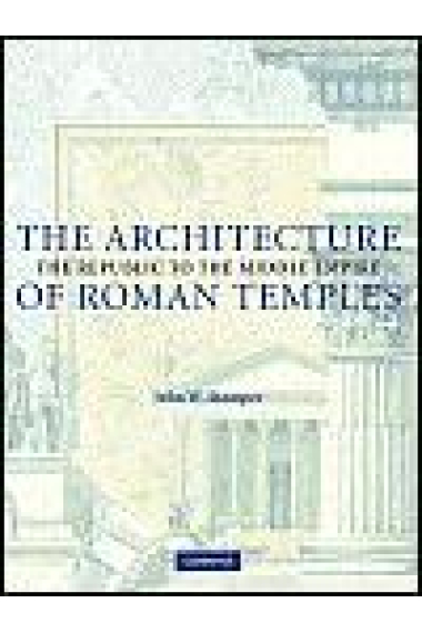 The architecture of  roman temples: the Republic to the middle Empire