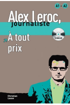 Alex Leroc, journaliste. À tout prix + CD. Niveau A1-A2