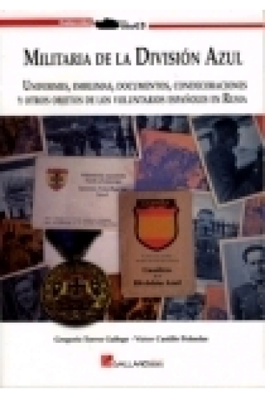 Militaria de la División Azul. Uniformes, emblemas, documentos, condecoraciones y otros objetos de los voluntarios españoles en Rusia