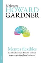 Mentes flexibles : El arte y la ciencia de saber cambiar nuestra opinión y la de los demás