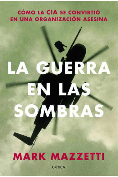 La guerra en las sombras. De cómo la CIA se convirtió en una organización asesina