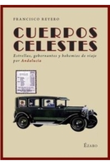 Cuerpos celestes. Estrellas, gobernantes y bohemios de viaje por Andalucía