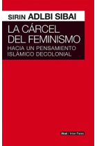 La cárcel del feminismo. Hacia un pensamiento islámico decolonial