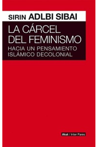 La cárcel del feminismo. Hacia un pensamiento islámico decolonial