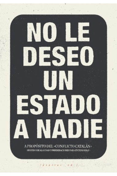 No le deseo un Estado a nadie. A propósito del conflicto catalán seguido de algunas consideraciones para entenderlo