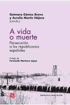 A vida o muerte. Persecución a los republicanos españoles